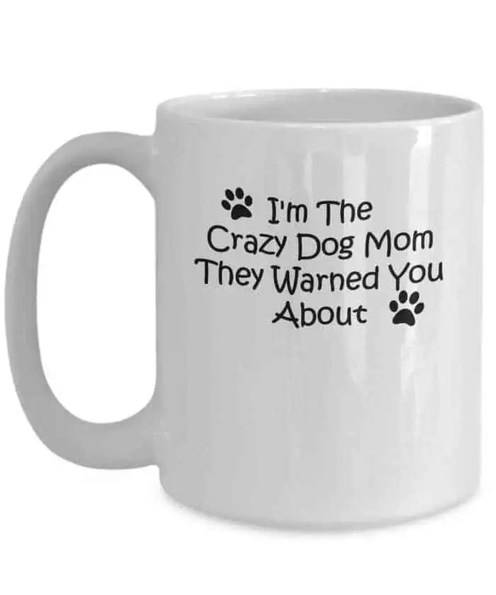 "I'm the crazy dog mom they warned you about" coffee mug