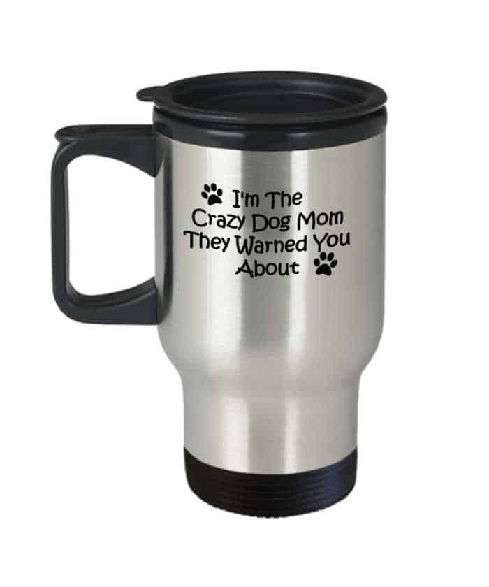 Metal travel mug that says "I'm the crazy dog mom they warned you about"