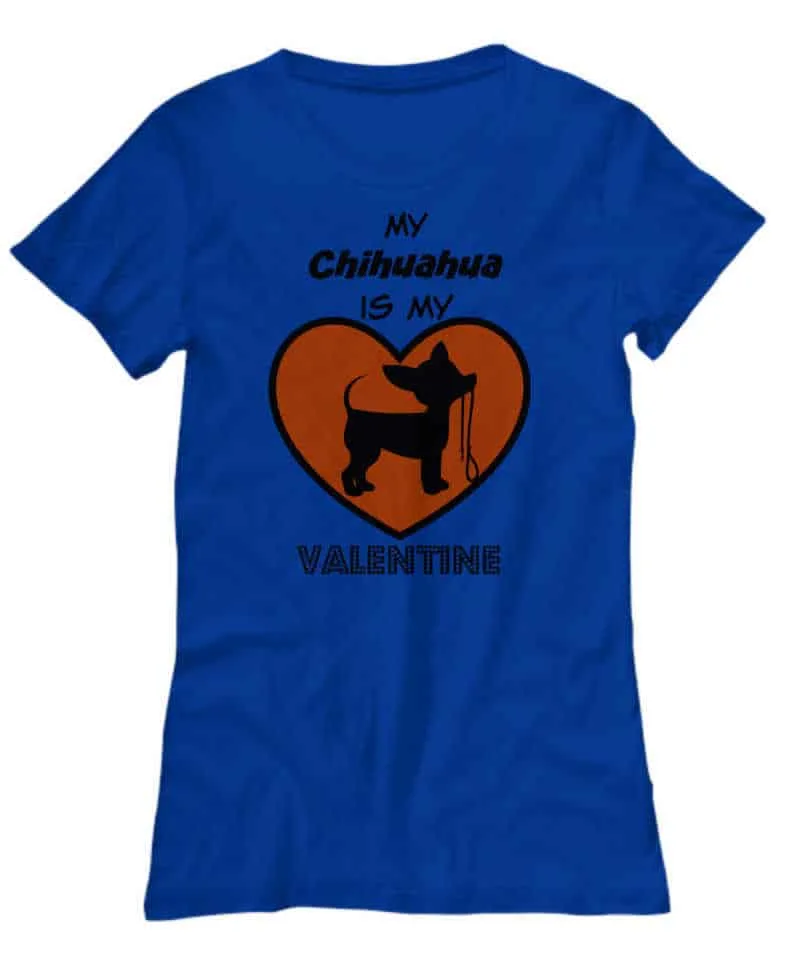 My Chihuahua is My Valentine Shirt