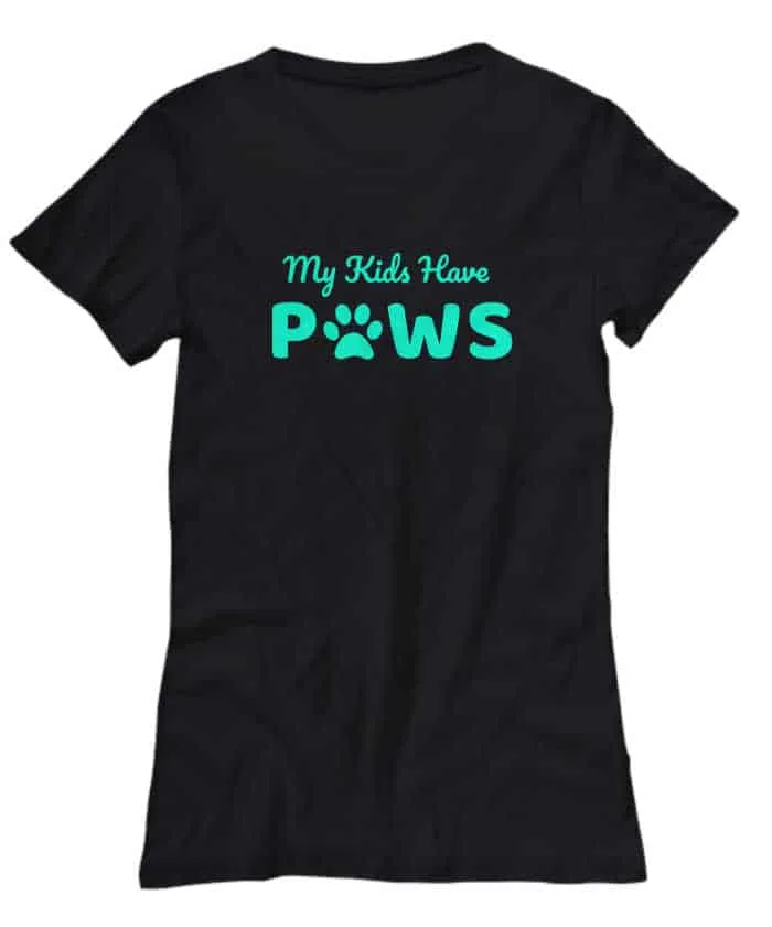T-shirt with saying "My kids have paws"