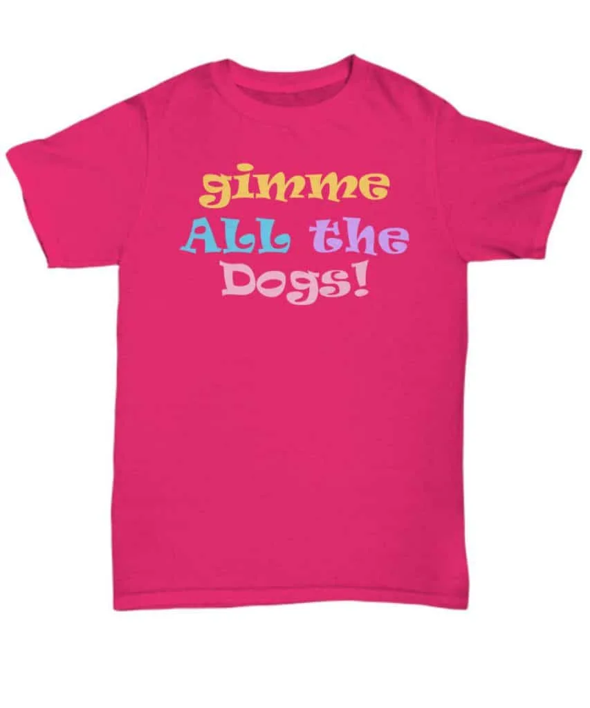 Gimme All The Dogs Shirt