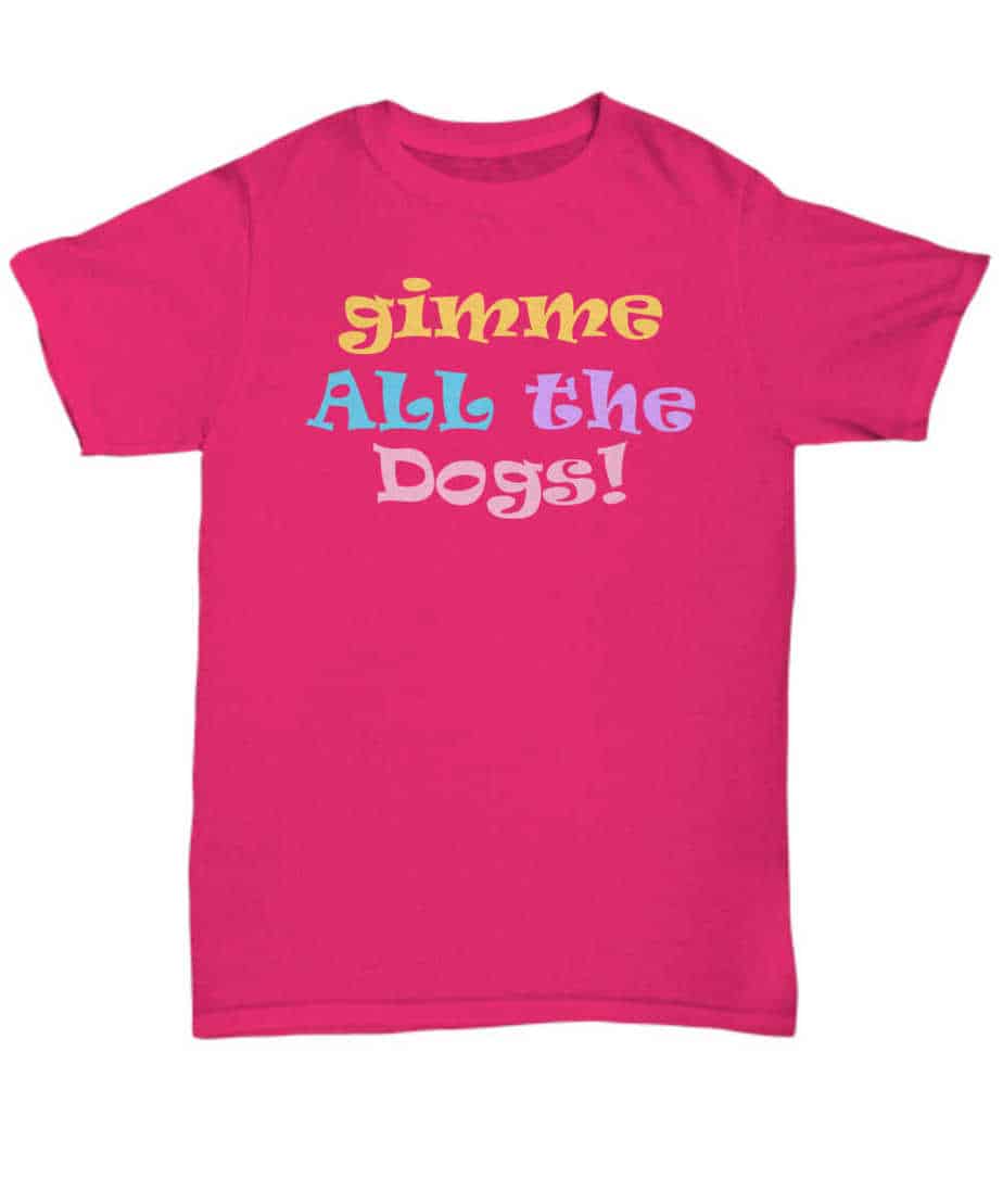 Gimme All The Dogs Shirt