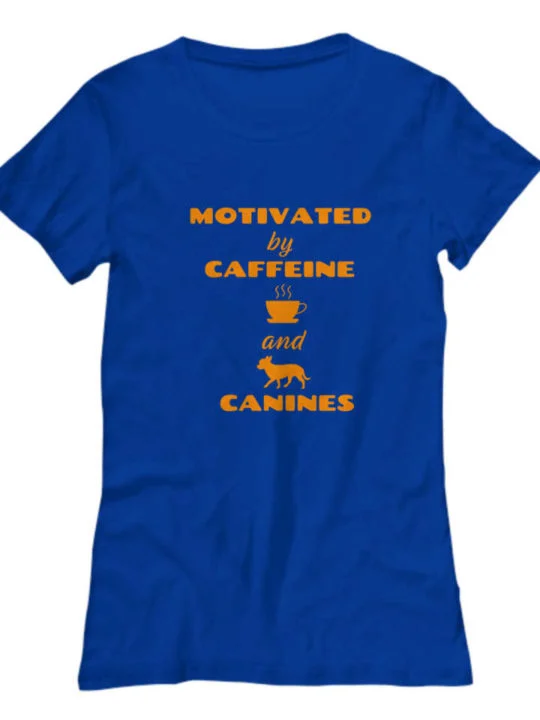 Shirt says Motivated by Caffeine and Canines with graphic of cup of coffee and chihuahua dog
