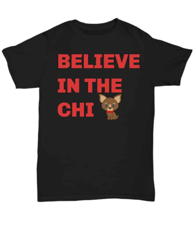 black tshirt says "Believe in the Chi" with small chihuahua graphic
