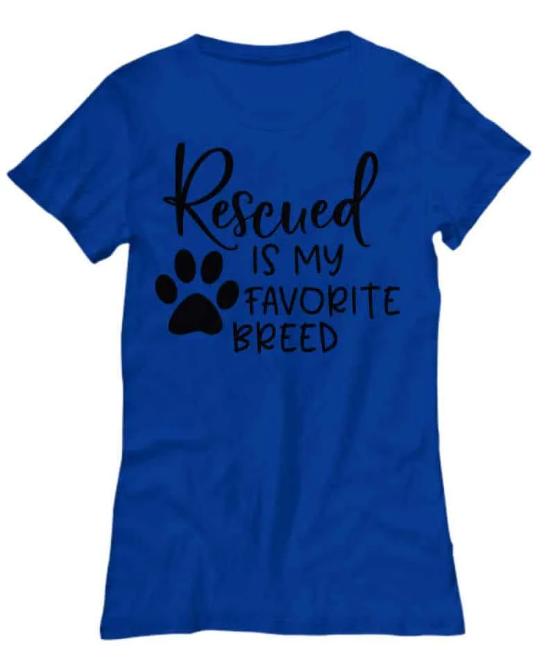 T-shirt that says Rescued is My Favorite Breed Shirt