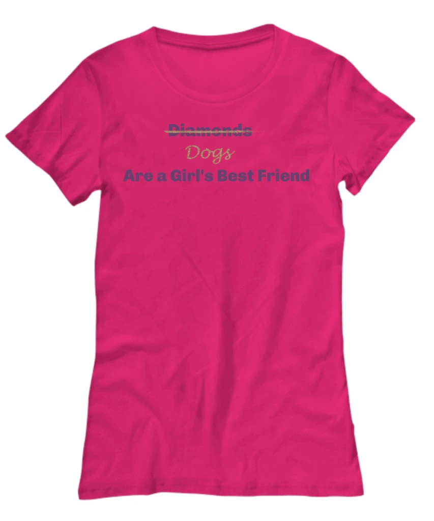 T shirt says Diamonds (crossed out) dogs are a girl's best friend