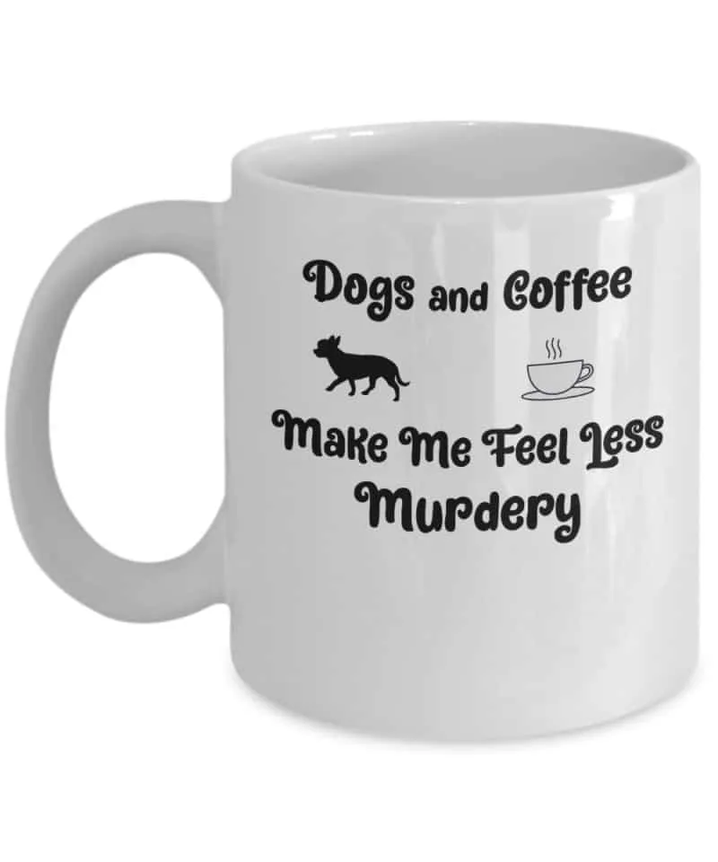 white coffee mug says Dogas and Coffee make me feel less murdery