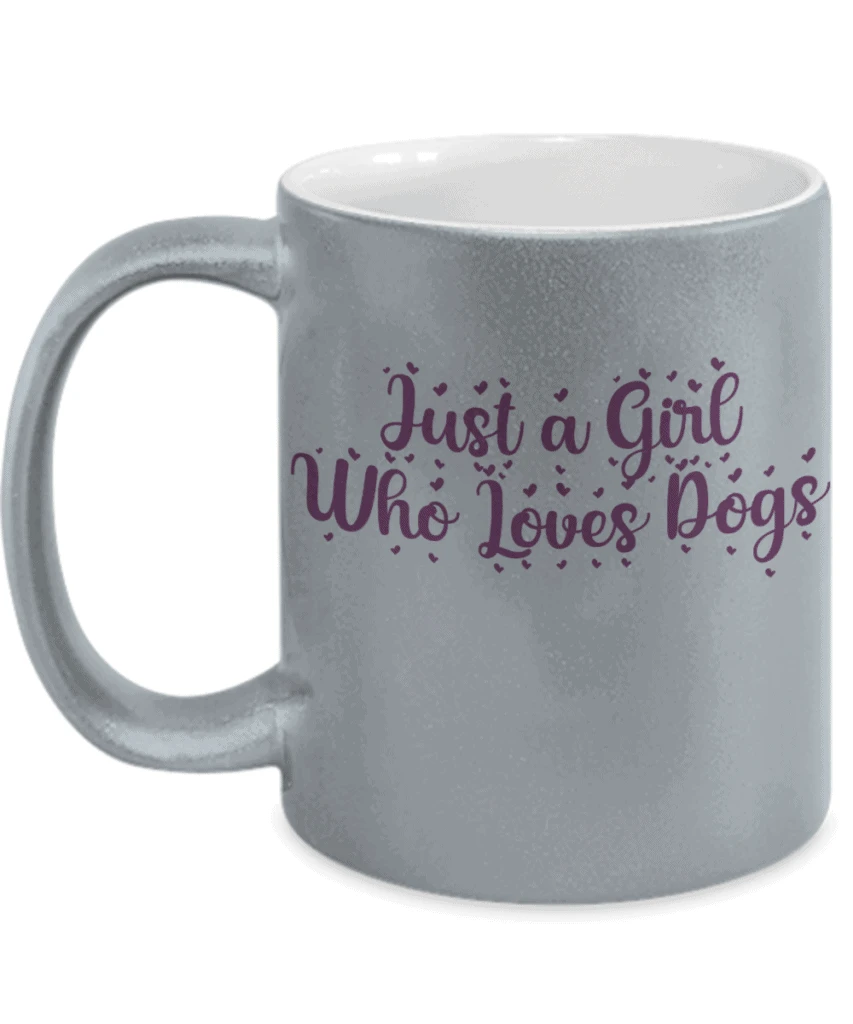 Silver mug says Just a Girl Who Loves Dogs