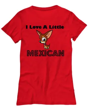 red shirt says :I Love a little Mexican" with cute chihuahua graphic